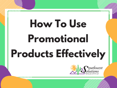 how to use promotional products effectively